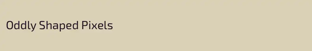 Oddly Shaped Pixels